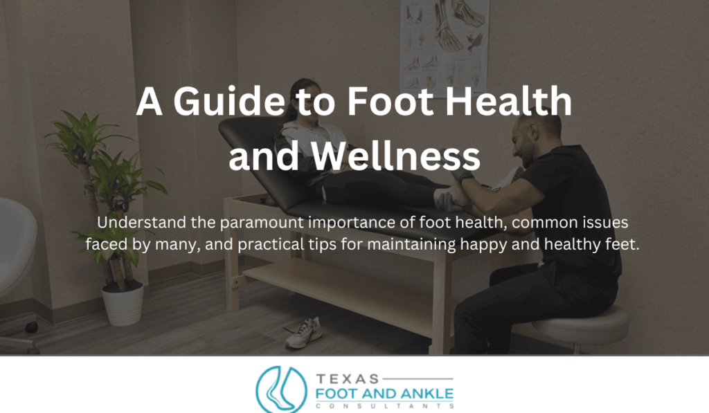 A Guide to Foot Health and Wellness:Texas Foot and Ankle Consultants